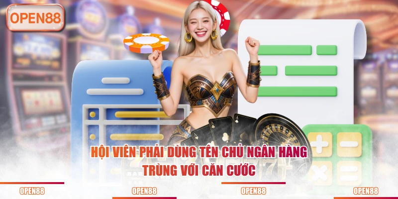 Hội viên phải dùng tên chủ ngân hàng trùng với căn cước