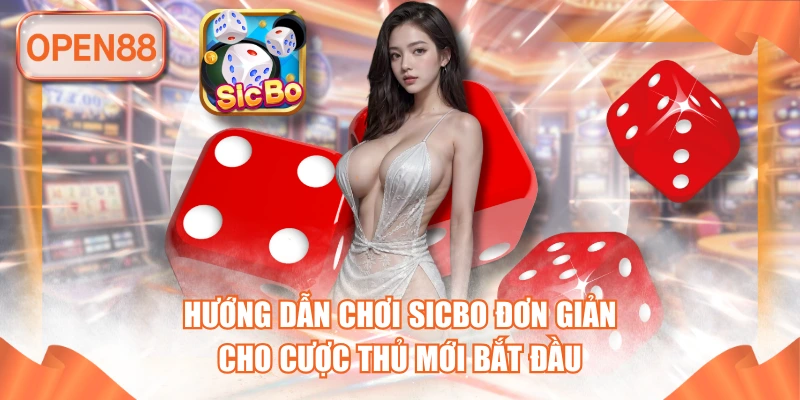 Hướng Dẫn Chơi Sicbo Đơn Giản Cho Cược Thủ Mới Bắt Đầu