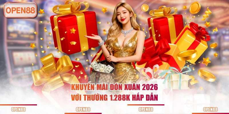 Khuyến mãi đón xuân 2026 với thưởng 1.288K hấp dẫn