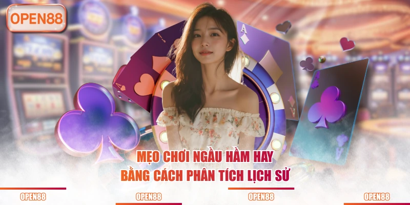 Mẹo chơi Ngầu Hầm hay bằng cách phân tích lịch sử