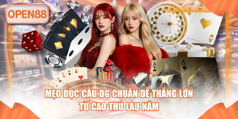 Mẹo Đọc Cầu DG Chuẩn Dễ Thắng Lớn Từ Cao Thủ Lâu Năm