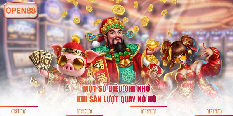 Một số điều ghi nhớ khi săn lượt quay nổ hũ