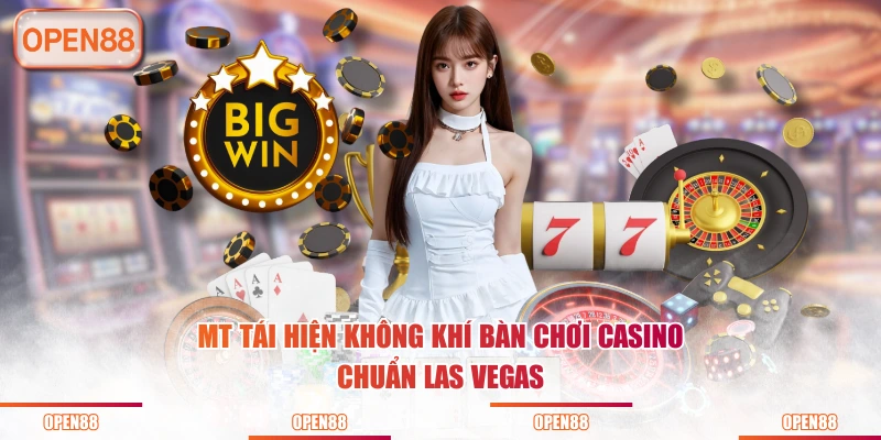MT tái hiện không khí bàn chơi Casino chuẩn Las Vegas
